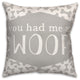 You Had Me at Woof 18x18 Throw Pillow