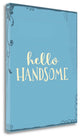 "Hello, Handsome" By Tara Moss,Ready to Hang Giclee Print on Gallery Wrap Canvas