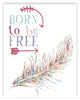 Born To Be Free + Feather Paper Print, 11"x14"