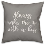 Always Wake Me With A Kiss 16x16 Throw Pillow