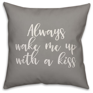 Always Wake Me With A Kiss 16x16 Throw Pillow