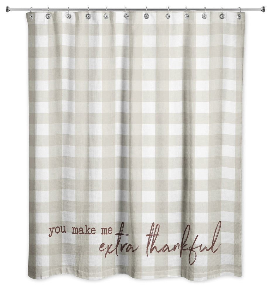 You Make Me Extra Thankful Shower Curtain