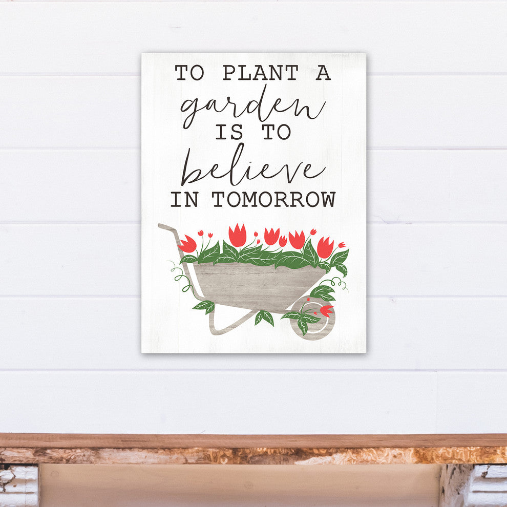 To Plant A Garden is to Believe in Tomorrow 18"x24" Print on Canvas