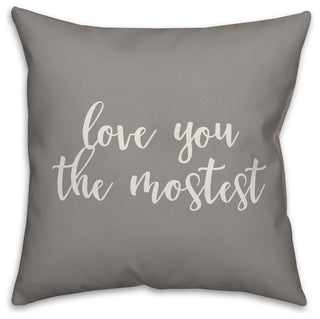 Love You Mostest 16x16 Throw Pillow
