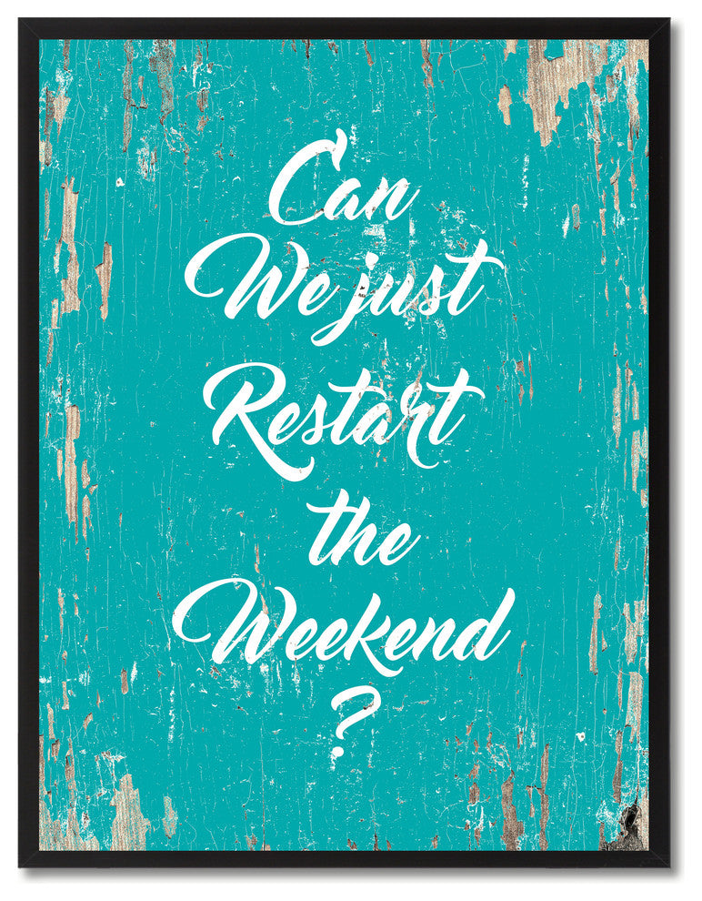 Just Restart The Weekend Inspirational, Canvas, Picture Frame, 22"X29"