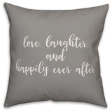 Love Laughter Amd Happily Ever After 16x16 Throw Pillow