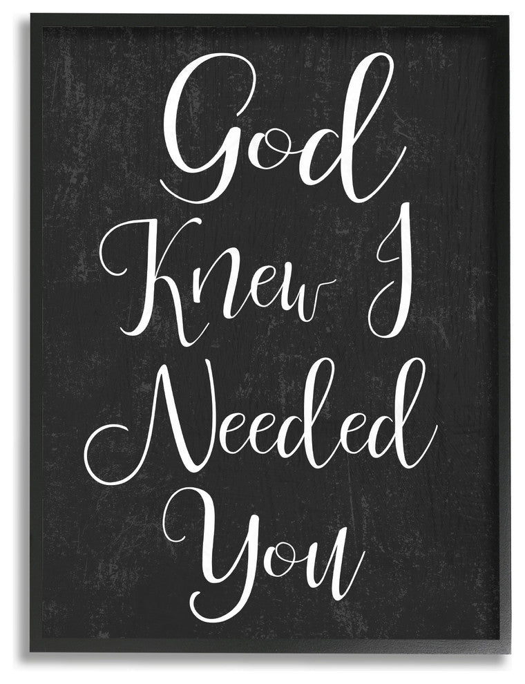 God Knew I Needed You' Black and White Script Typography Framed Giclee, 16"x20"