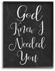 God Knew I Needed You' Black and White Script Typography Framed Giclee, 16"x20"