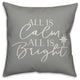 All Is Calm And All Is Bright 16"x16" Throw Pillow