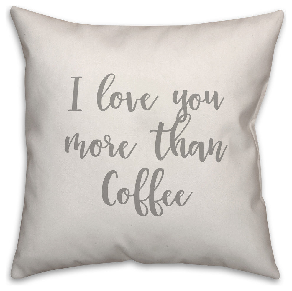 I Love You More Than Coffee 16x16 Throw Pillow