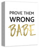 Prove Them Wrong Babe 11x14 Canvas Wall Art