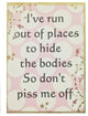 Paisley Mini Canvas, I'Ve Run Out Of Places To Hide Bodies So Don'T Piss Me Off