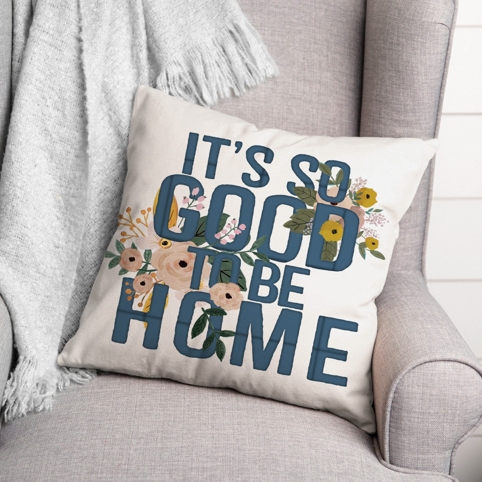 It's Good to Be Home 18x18 Spun Poly Pillow