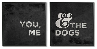 You Me and the Dogs Quote Family Pet Black White,2pc, each 12 x 12