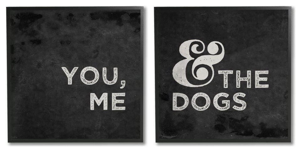 You Me and the Dogs Quote Family Pet Black White,2pc, each 12 x 12