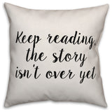 The Story Isn't Over Yet, Throw Pillow, 18"x18"