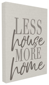 Stupell Industries Less House More Home Typography, 16 x 20