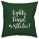 Lights, Tinsel, Mistletoe, Dark Green 18x18 Throw Pillow