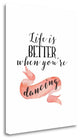 "Life Is Better When Youre Dancing" By Tara Moss, Giclee on Gallery Wrap Canvas