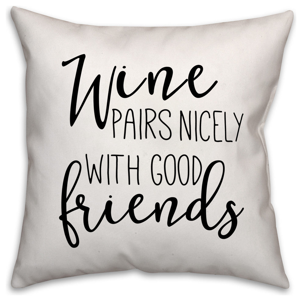 Wine Pairs Nicely with Good Friends 18x18 Throw Pillow