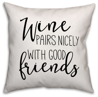 Wine Pairs Nicely with Good Friends 18x18 Throw Pillow