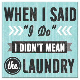 When I Said "I Do" I Didn't Mean the Laundry Wall Art, 12"x12", Canvas