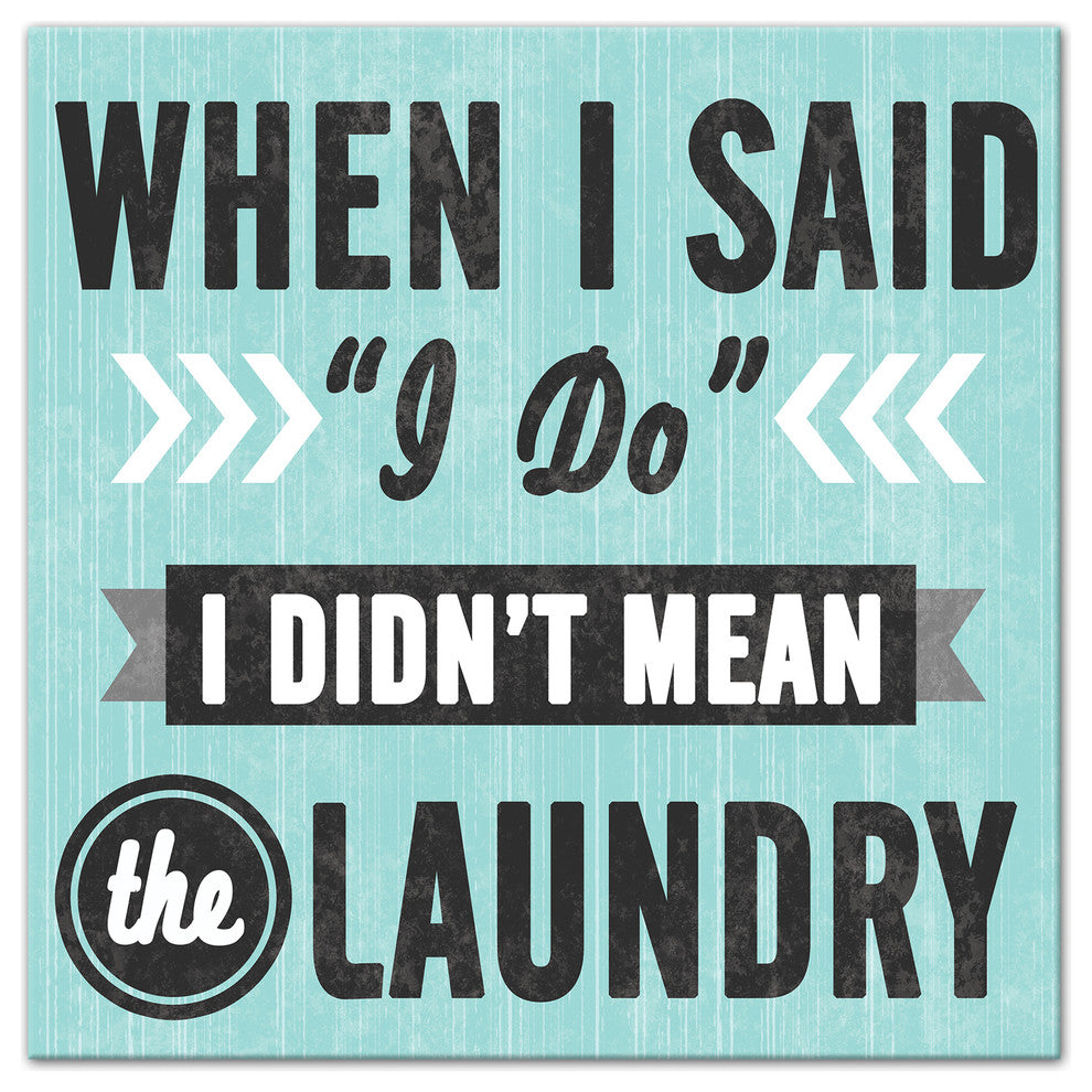 When I Said "I Do" I Didn't Mean the Laundry Wall Art, 12"x12", Canvas