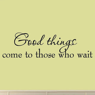 Good Things Come to Those Who Wait Wall Decal Sayings Patience Quotes