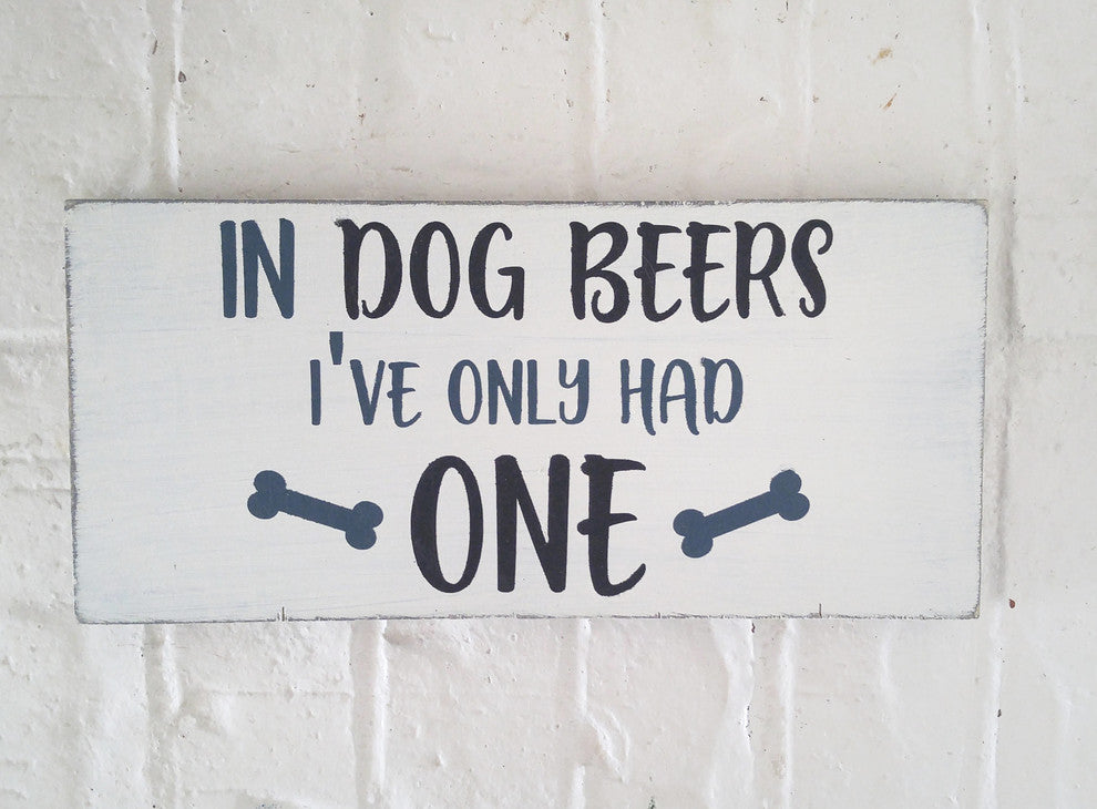 "In Dog Beers I''ve Only Had One" Sign