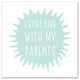 I Still Live With My Parents 20x20 Canvas Wall Art