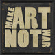 Make Art Not War Print, Black