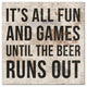 Until the Beer Runs Out 16x16 Print on Canvas